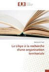 La Libye à la recherche d'une organisation territoriale