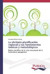 La olvidada planificación regional y sus fundamentos teóricos y metodológicos