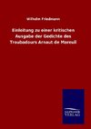 Einleitung zu einer kritischen Ausgabe der Gedichte des Troubadours Arnaut de Mareuil