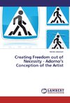 Creating Freedom out of Necessity - Adorno's Conception of the Artist