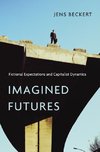 Beckert, J: Imagined Futures - Fictional Expectations and Ca