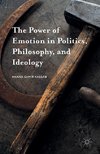 The Power of Emotion in Politics, Philosophy, and Ideology