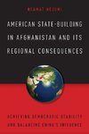 American State-Building in Afghanistan and Its Regional Consequences