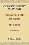 Caroline County, Maryland, Marriages, Births and Deaths, 1850-1880