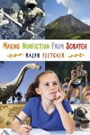 Fletcher, R:  Making Nonfiction From Scratch