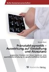 Pränataldiagnostik - Auswirkung auf Einstellung und Akzeptanz