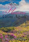 When Flowers Grow Again