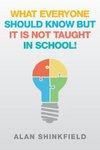 What Everyone Should Know but It Is Not Taught in School!