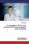 Investigation Of Genetic Control Of Phosphorylation and O-GlcNAc