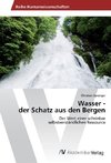 Wasser - der Schatz aus den Bergen