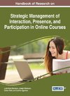 Handbook of Research on Strategic Management of Interaction, Presence, and Participation in Online Courses