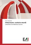 Interpretare, costruire mondi