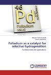 Palladium as a catalyst for selective hydrogenation