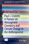 Paul J. Crutzen: A Pioneer on Atmospheric Chemistry and Climate Change in the Anthropocene