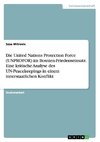 Die United Nations Protection Force (UNPROFOR) im Bosnien-Friedenseinsatz. Eine kritische Analyse des UN-Peacekeepings in einem innerstaatlichen Konflikt