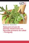 Guía para el uso de plantas medicinales en atención primaria de salud - Paraguay