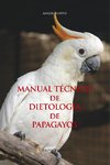 Nuevo, Á: MANUAL TÉCNICO de DIETOLOGÍA  de  PAPAGAYOS