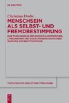 Menschsein als Selbst- und Fremdbestimmung