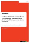 Israel und Palästina 65 Jahre nach dem UN-Teilungsplan. Warum wurde die Zwei-Staaten-Lösung immer noch nicht umgesetzt?