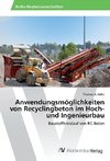 Anwendungsmöglichkeiten von Recyclingbeton im Hoch- und Ingenieurbau