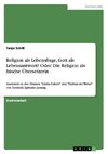 Religion als Lebensfrage, Gott als Lebensantwort? Oder: Die Religion als falsche Übersetzerin