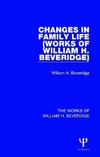 Beveridge, W: Changes in Family Life (Works of William H. Be