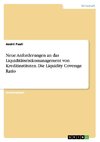 Neue Anforderungen an das Liquiditätsrisikomanagement von Kreditinstituten. Die Liquidity Coverage Ratio