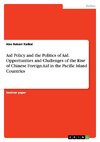 Aid Policy and the Politics of Aid. Opportunities and Challenges of the Rise of Chinese Foreign Aid in the Pacific Island Countries