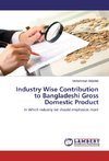 Industry Wise Contribution to Bangladeshi Gross Domestic Product