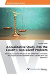 A Qualitative Study into the Coach's Two-Client Problem