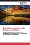 Estudio de metales en la Patagonia Chilena