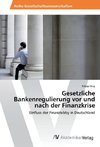 Gesetzliche Bankenregulierung vor und nach der Finanzkrise