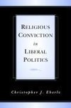 Religious Conviction in Liberal Politics