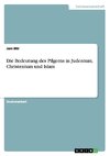 Die Bedeutung des Pilgerns in Judentum, Christentum und Islam