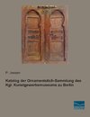 Katalog der Ornamentstich-Sammlung des Kgl. Kunstgewerbemuseums zu Berlin