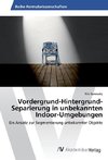 Vordergrund-Hintergrund-Separierung in unbekannten Indoor-Umgebungen