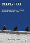 Deeply Felt, Reflections on Religion & Violence within the Anarchist Turn