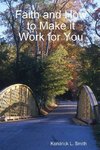 Faith and How to Make it Work for You