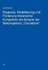 Diagnose, Modellierung und Förderung literarischer Kompetenz am Beispiel der Teilkompetenz 