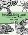 The Stress Relieving Animals Coloring Book for Adults