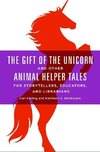 The Gift of the Unicorn and Other Animal Helper Tales for Storytellers, Educators, and Librarians