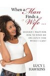 When a Man Finds a Wife ...