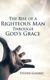 The Rise of a Righteous Man Through God's Grace