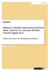 Influence of health consciousness and food safety concerns on consumer attitudes towards organic food