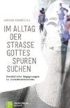 Im Alltag der Straße Gottes Spuren suchen