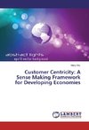 Customer Centricity: A Sense Making Framework for Developing Economies