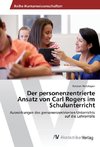 Der personenzentrierte Ansatz von Carl Rogers im Schulunterricht