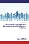 Geopolitical Processes and Ethnodemographic Changes in Serbia