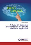 A study on Customer preference for the private brands of Big Bazaar