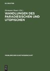 Wandlungen des Paradiesischen und Utopischen